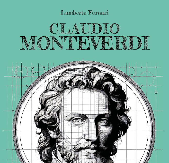 Mercoledì 25 marzo a Perugia lo scrittore Lamberto Fornari parlerà del suo libro "Claudio Monteverdi: vita e opere di un genio musicale"