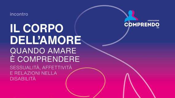 Sabato a Perugia l'incontro su “Il corpo dell’amore: quando amare è comprendere” su sessualità, affettività e relazioni nella disabilità