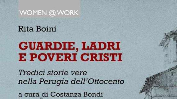 Sabato a Perugia la presentazione del libro "Guardie, ladri e poveri cristi" di Rita Boini