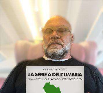 "La serie A dell'Umbria": il libro di Antonio Palazzetti sui trent'anni dell'Eccellenza di calcio