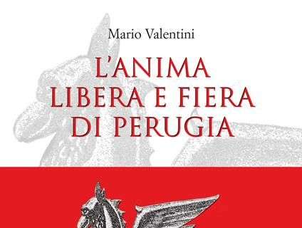 Alla Società del Gotto si presenta il libro "L'anima libera e fiera di Perugia" di Mario Valentini