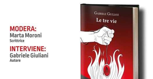 A Perugia oggi la presentazione del libro "Le tre vie" di Gabriele Giuliani: con lui la scrittrice Marta Moroni