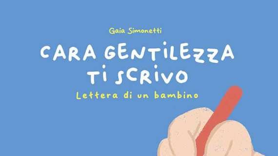 "Cara gentilezza ti scrivo": è il nuovo libro di Gaia Simonetti, ambasciatrice di "Costruiamo gentilezza"