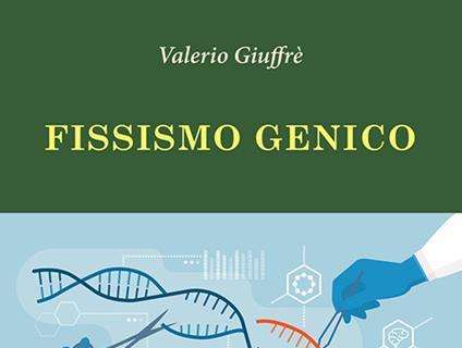 La presentazione dell'ultimo libro di Valerio Giuffrè dal titolo "Fissismo genico, Apertis Verbis"