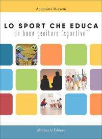 "Lo sport che educa" è una guida rivolta soprattutto per i genitori: lo ha scritto Antonietta Mezzetti