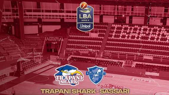 LIVE LBA - Trapani Shark vs Dinamo Sassari: dove in TV, preview, diretta