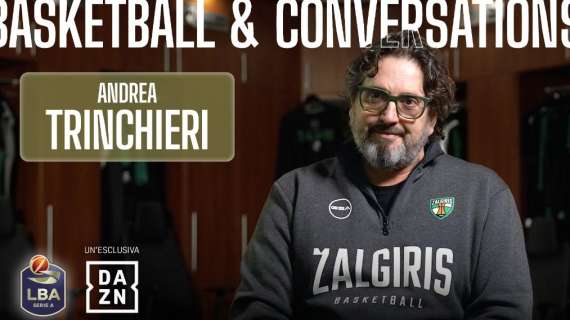 Su DAZN anche Basketball & Conversations della LBA: dal 30 aprile episodio con Trinchieri protagonista