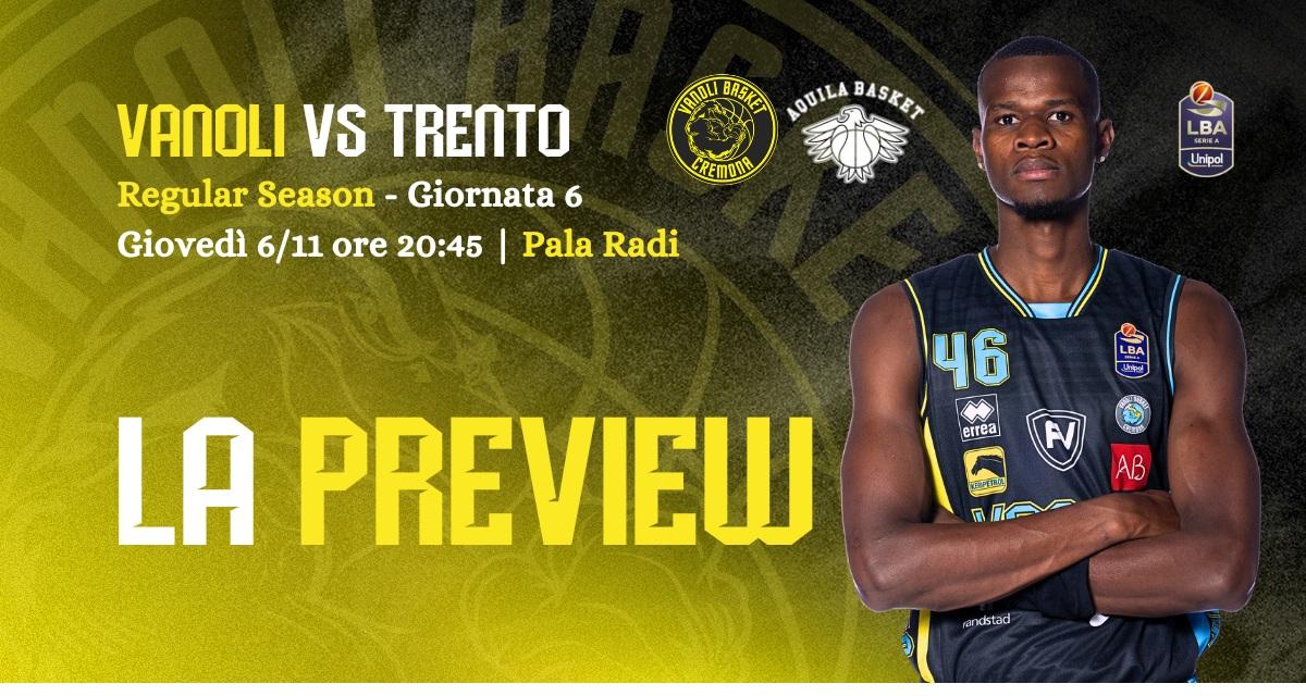 La preview di Vanoli Cremona - Aquila Trento | 6ª giornata Serie A LBA