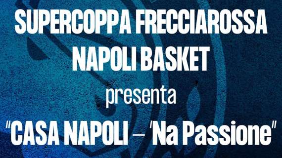 LBA - Napoli presenta l'iniziativa "Casa Napoli - 'Na Passione" per la Supercoppa