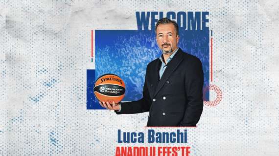 UFFICIALE EL - Luca Banchi all'Efes, ecco l'annuncio: i dettagli dell'accordo