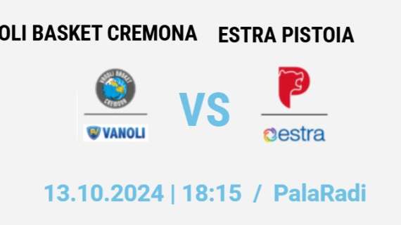 LIVE LBA - Vanoli Cremona vs Estra Pistoia: dove in TV, preview, diretta