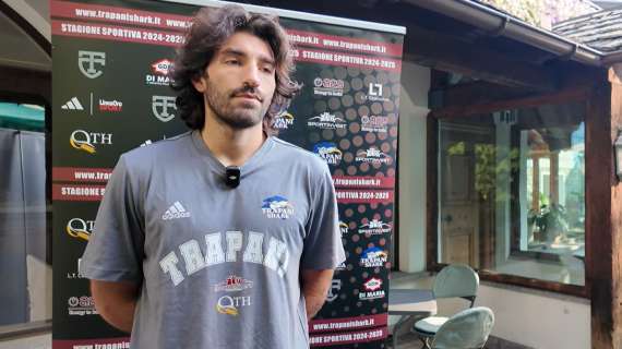 LBA - Trapani Shark, Mollura dal ritiro: «Test con Oly e Partizan, non me ne rendo ancora conto»