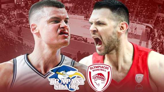 LBA - Trapani Shark, preseason da sogno: sfida con l'Olympiacos