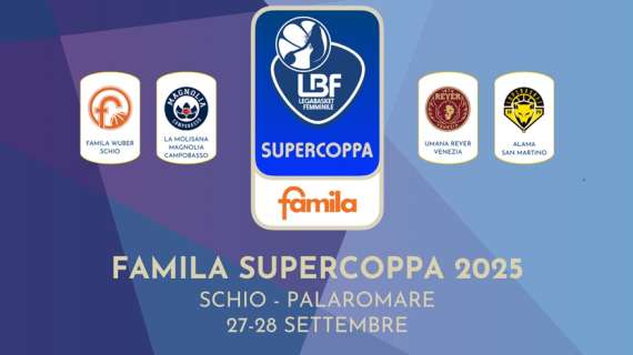 Famila Supercoppa italiana LBF 2025: tutto il programma