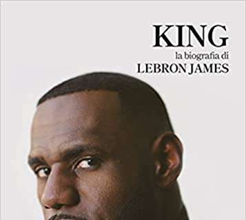"The King": una biografia di LeBron James di Davide Chinellato 