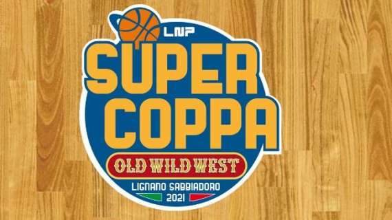 A Lignano Sabbiadoro la Final Eight della Supercoppa LNP 2021 Old Wild West