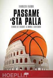 'Passame 'sta palla': storie di basket a Roma e dintorni nel libro di Fabrizio Fabbri