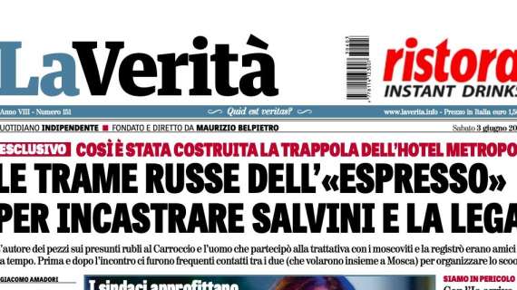 La Verità - "Le trame russe dell'«Espresso» per incastrare Salvini e la Lega" 