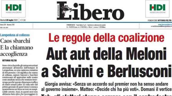 Libero - Aut aut della Meloni a Salvini e Berlusconi