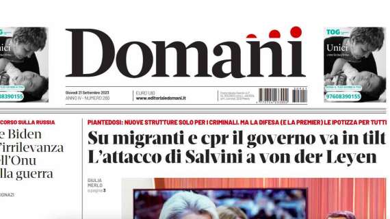 Domani - Su migranti e cpr il governo va in tilt. L’attacco di Salvini a von der Leyen