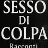 È uscito Sesso di Colpa: il primo libro di Antonio Parrotto
