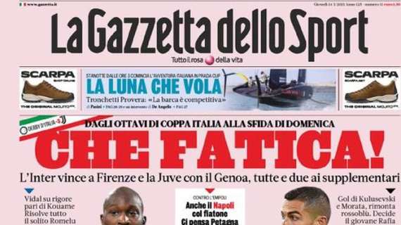 La Gazzetta dello Sport in apertura su Inter e Juventus: "Che fatica!"