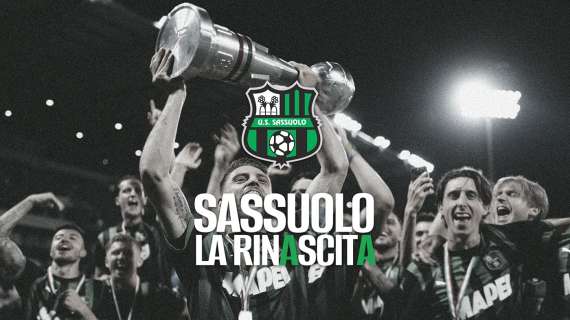 Sassuolo Calcio news oggi: La Rinascita, online l'emozionante miniserie neroverde