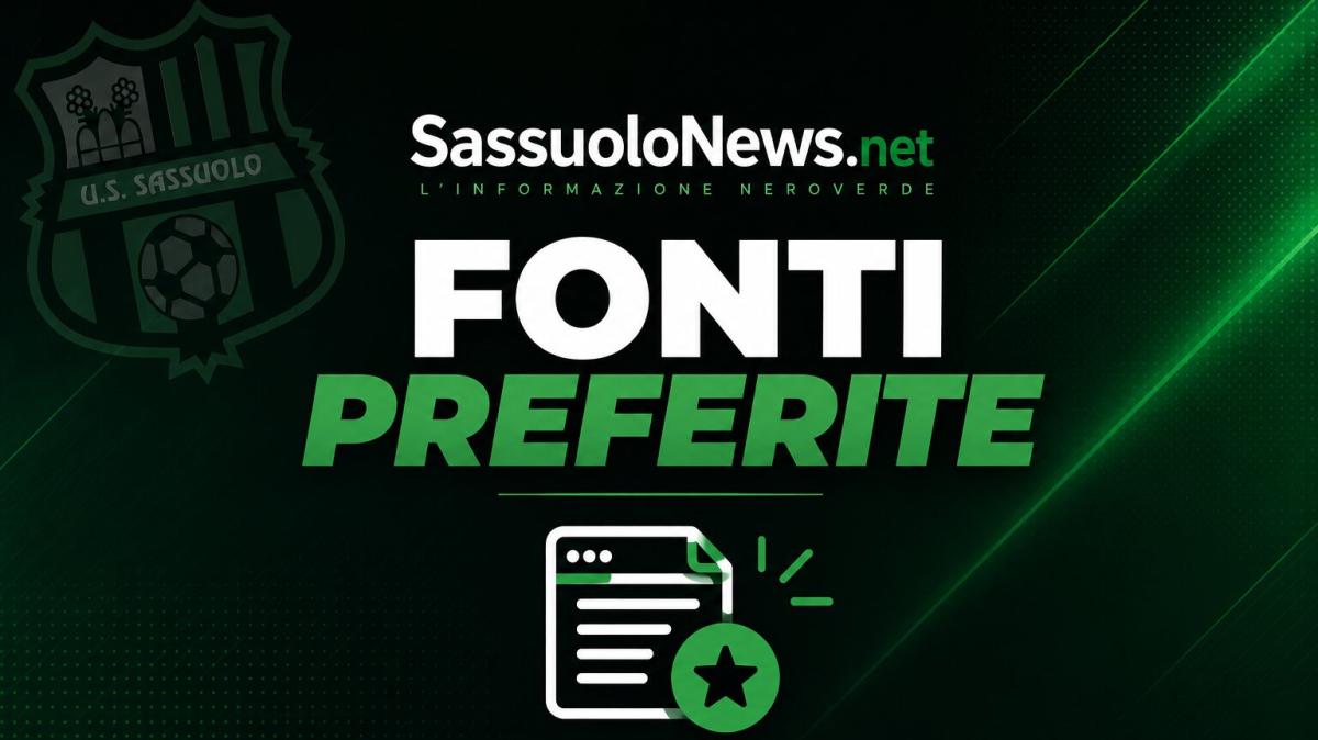 Google "Fonti preferite", aggiungi SassuoloNews.net e personalizza le tue notizie