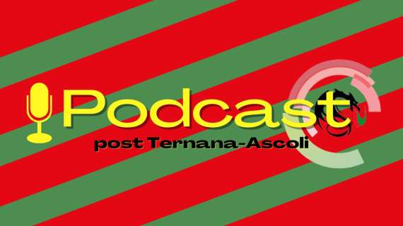 Ternana-Ascoli 3-1, la nuova puntata del nostro podcast - VIDEO