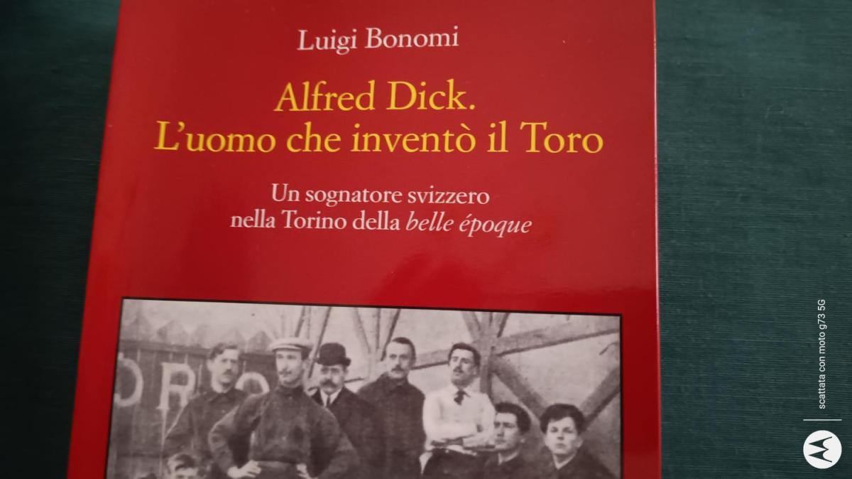 "Alfred Dick. L’uomo che inventò il Toro" il libro di Luigi Bonomi