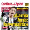 PRIMA PAGINA - Corriere dello Sport: Yildiz: «La mia forza: la normalità»