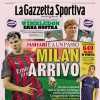 PRIMA PAGINA - La Gazzetta Sportiva: "Milan, arrivo"