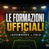 Lussemburgo-Italia, le formazioni ufficiali