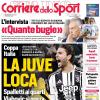 PRIMA PAGINA - Corriere dello Sport: "Juve Loca, Spalletti ai quarti. Oggi tocca alla Dea"