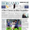 PRIMA PAGINA - Corriere di Bergamo: "A Bologna per l'Europa (e il rango di vera big)"