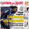 PRIMA PAGINA - Corriere dello Sport: “Lookman, chi la spunta”