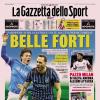 PRIMA PAGINA - Gazzetta dello Sport: "Belle forti"