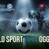 Il calcio in TV oggi (e non solo): tutti gli eventi e gli orari