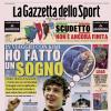 PRIMA PAGINA - La Gazzetta dello Sport: "Ho fatto un sogno"