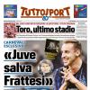 PRIMA PAGINA - TuttoSport: Carnevali esclusivo «Juve salva Frattesi»