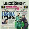 PRIMA PAGINA - Gazzetta dello Sport: "Lascia e attacca"