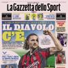 PRIMA PAGINA - La Gazzetta dello Sport: "Il Diavolo C'è"