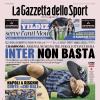 PRIMA PAGINA - La Gazzetta dello Sport: "Inter Non Basta"