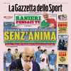 PRIMA PAGINA - La Gazzetta dello Sport: "Senz'anima"