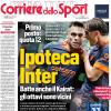 PRIMA PAGINA - Corriere dello Sport: "Ipoteca Inter"