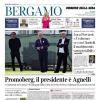 PRIMA PAGINA - Corriere di Bergamo: Luca Percassi: «Vedremo se con Giuntoli il matrimonio sarà possibile»