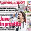 L'apertura del Corriere dello Sport sulle mosse bianconere: "Juve in prestito"