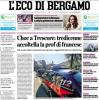 PRIMA PAGINA - L'Eco di Bergamo: "Choc a Trescore: tredicenne accoltella la prof di francese"