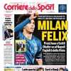 Il Corriere dello Sport apre con gli ultimi colpi rossoneri: "Milan Felix. Preso anche Sottil"