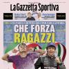 PRIMA PAGINA – La Gazzetta Sportiva: "Che forza ragazzi"
